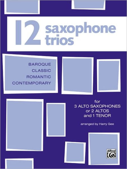 Twelve Saxophone Trios (For 3 Altos or 2 Altos and 1 Tenor)