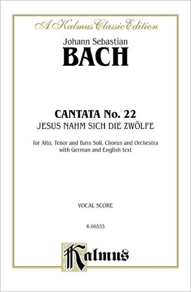 Cantata No. 22 -- Jesus nahm zu sich die Zwolfe: SATB with ATB Soli (German, English Language Edition)