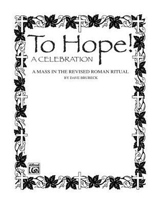 To Hope! (A Celebration) (A Mass in the Revised Roman Ritual): SATB with SATB Soli, Piano Acc., & Opt. Handbells & Celeste