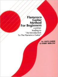 Title: Flamenco Guitar Method for Beginners, Author: Anita Sheer