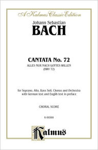 Title: Cantata No. 72 -- Alles nur nach Gottes Willen: SATB with SAB Soli, Author: Johann Sebastian Bach