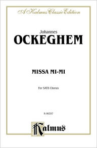 Title: Missa Mi-Mi: SATB, a cappella (Latin Language Edition), Author: Johannes Ockeghem