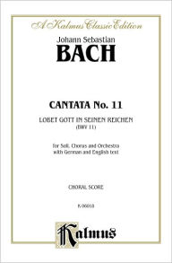 Title: Cantata No. 11 -- Obet Gott in seinen Reichen: SATB with SATB Soli, Author: Johann Sebastian Bach