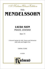 Title: Lauda Sion, Op. 73: SATB with SATB Soli (Latin, English Language Edition), Author: Felix Mendelssohn