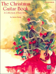 Title: The Christmas Guitar Book: A Collection of Easy Solos, Author: Alfred Music