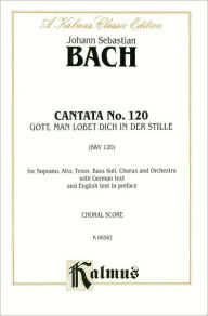 Title: Cantata No. 120 -- Gott, man lobet dich in der Stille: SATB with SATB Soli, Author: Johann Sebastian Bach