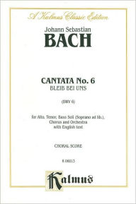 Title: Cantata No. 6 -- Bieib bei uns, denn es will Abend werden: SATB, Author: Johann Sebastian Bach