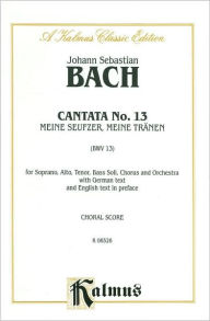 Title: Cantata No. 13 -- Meine Seufzer, meine Tranen: SATB with SATB Soli, Author: Johann Sebastian Bach