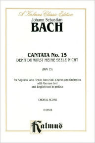 Title: Cantata No. 15 -- Denn du wirst meine Seele nicht in die Holle lassen: SATB with SATB Soli, Author: Johann Sebastian Bach