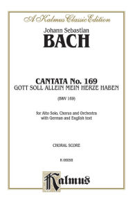 Title: Cantata No. 169 -- Gott soll allein mein Herze haben: SATB with A Solo, Author: Johann Sebastian Bach