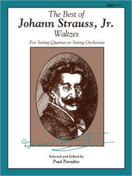 Title: The Best of Johann Strauss, Jr. Waltzes (For String Quartet or String Orchestra): For String Quartet or String Orchestra, Conductor Score, Author: Johann Strauss