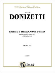 Title: Roberto Devereux: Italian Language Edition, Vocal Score, Author: Gaetano Donizetti