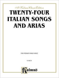 Title: Twenty-four Italian Songs and Arias: Medium High Voice (Italian, English Language Edition), Author: Alfred Music