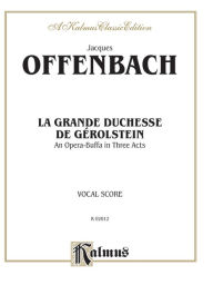 Title: La Grande Duchesse de Gérolstein: An Opera Buffa in Three Acts (French Language Edition), Vocal Score, Author: Jacques Offenbach