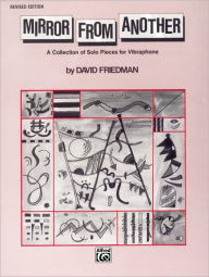 Title: Mirror from Another: A Collection of Solo Pieces for Vibraphone, Author: David Friedman