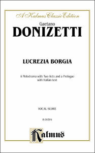 Title: Lucrezia Borgia: Italian Language Edition, Vocal Score, Author: Gaetano Donizetti