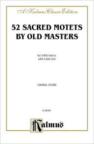 Title: Sacred Motets (52) by Old Masters: SATB, a cappella (Latin Language Edition), Author: Alfred Music