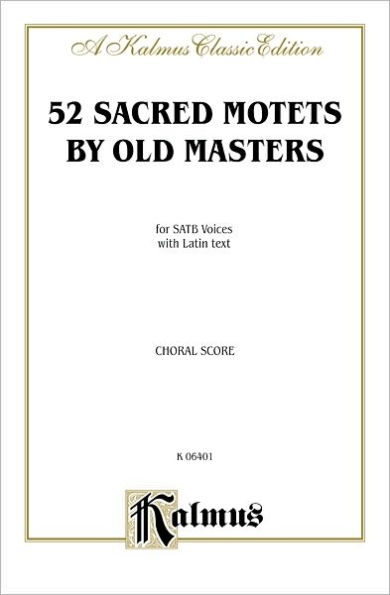 Sacred Motets (52) by Old Masters: SATB, a cappella (Latin Language Edition)