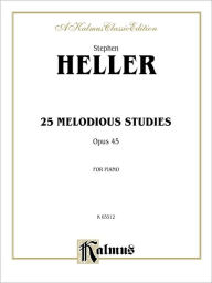 Title: Twenty-five Melodious Studies, Op. 45, Author: Stephen Heller