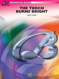 Title: Torch Burn Bright Conductor's Score, Author: Larry Clark