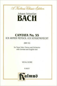 Title: Cantata No. 55 -- Ich armer Mensch, Ich Sundenknecht: SATB with T Solo, Author: Johann Sebastian Bach