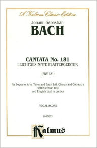 Title: Cantata No. 181 -- Leichtgesinnte Flattergeister: SATB with SATB Soli (German, English Language Edition), Author: Johann Sebastian Bach