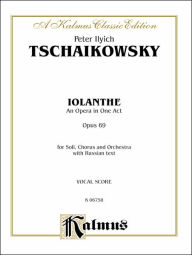Title: Iolanthe, Op. 69: Russian Language Edition, Vocal Score, Author: Peter Ilyich Tchaikovsky