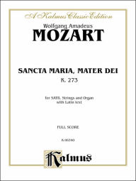 Title: Sancta Maria, Mater Dei, K. 273: SATB (Orch.) (Latin Language Edition), Author: Wolfgang Amadeus Mozart