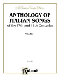 Title: Anthology of Italian Songs (17th & 18th Century), Vol 1: Italian, English Language Edition, Author: Alfred Music