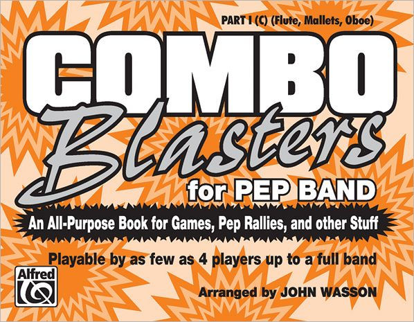 Combo Blasters for Pep Band (An All-Purpose Book for Games, Pep Rallies and Other Stuff): Part I (C) (Flute, Oboe, Mallets)