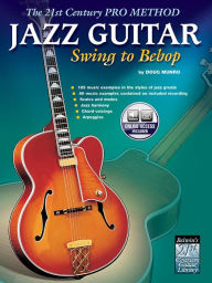 Title: The 21st Century Pro Method: Jazz Guitar -- Swing to Bebop, Book & Online Audio, Author: Doug Munro