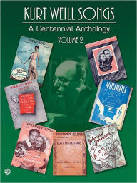 Title: Kurt Weill Songs - A Centennial Anthology - Volume 2, Author: Kurt Weill