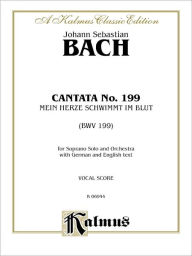 Title: Cantata No. 199 -- Mein Herze Schwimmt Im Blut: Soprano Solo (Orch.) (German, English Language Edition), Author: Alfred Music