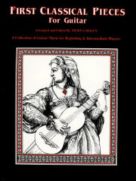 Title: First Classical Pieces for Guitar: A Collection of Guitar Music for Beginning & Intermediate Players, Author: Myrna Sislen