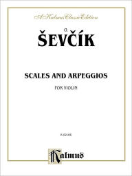 Title: Sevcik for Violin: Scales and Arpeggios, Author: Otakar Sevcík