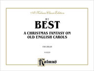 Title: A Christmas Fantasia on Old English Carols: Comb Bound Book, Author: William Thomas Best