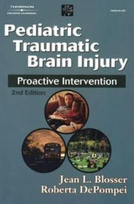 Title: Pediatric Traumatic Brain Injury: Proactive Intervention / Edition 2, Author: Jean L. Blosser