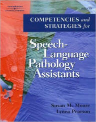 Title: Competencies and Strategies for Speech-Language Pathologist Assistants / Edition 1, Author: Susan Moore