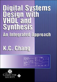 Title: Digital Systems Design with VHDL and Synthesis: An Integrated Approach / Edition 1, Author: K. C. Chang