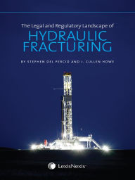 Title: The Legal and Regulatory Landscape of Hydraulic Fracturing, Author: Stephen Del Percio