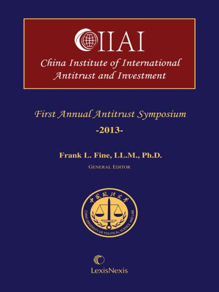 China International Institute of Antitrust and Investment, First Annual Antitrust Symposium, 2013