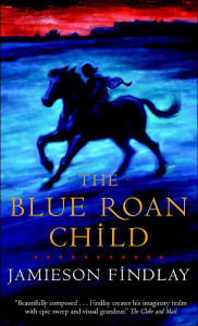 Title: The Blue Roan Child, Author: Jamieson Findlay