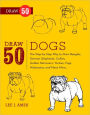 Draw 50 Dogs: The Step-by-Step Way to Draw Beagles, German Shepherds, Collies, Golden Retrievers, Yorkies, Pugs, Malamutes, and Many More...