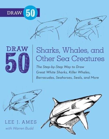 Draw 50 Sharks, Whales, and Other Sea Creatures: The Step-by-Step Way to Draw Great White Sharks, Killer Whales, Barracudas, Seahorses, Seals, and More...