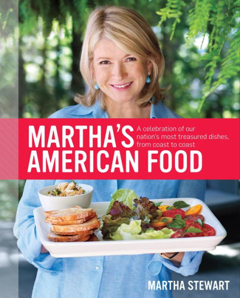 Martha's American Food: A Celebration of Our Nation's Most Treasured Dishes, from Coast to Coast : A Cookbook