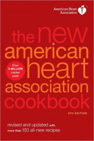 Title: The New American Heart Association Cookbook, 8th Edition: Revised and Updated with More Than 150 All-New Recipes, Author: American Heart Association