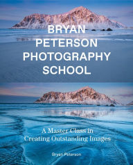 Title: Bryan Peterson Photography School: A Master Class in Creating Outstanding Images, Author: Bryan Peterson