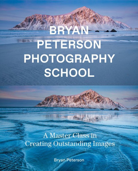 Bryan Peterson Photography School: A Master Class Creating Outstanding Images