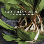 Alternative view 2 of The Foothills Cuisine of Blackberry Farm: Recipes and Wisdom from Our Artisans, Chefs, and Smoky Mountain Ancestors : A Cookbook