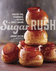 Title: Sugar Rush: Master Tips, Techniques, and Recipes for Sweet Baking, Author: Johnny Iuzzini